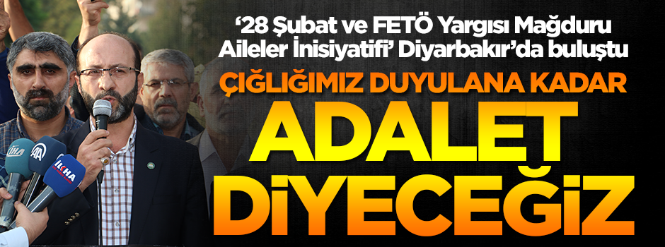 '28 Şubat ve FETÖ Yargısı Mağduru Aileler İnisiyatifi' Diyarbakır’da buluştu