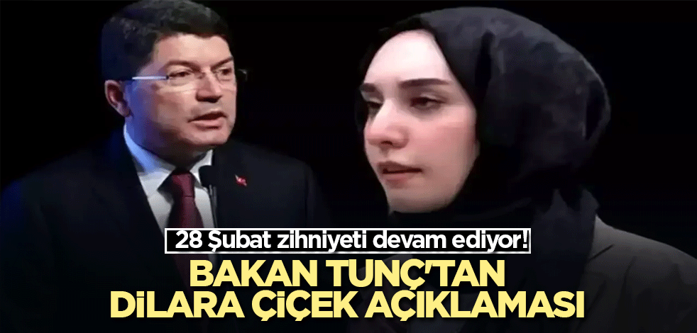 28 Şubat zihniyeti devam ediyor! Bakan Tunç'tan Dilara Çiçek açıklaması