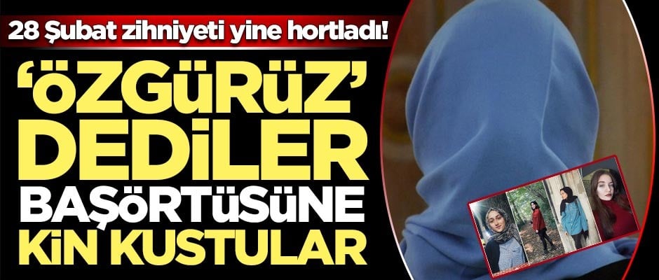 28 Şubat zihniyeti yine hortladı! 'Özgürüz' dediler başörtüsüne kin kustular