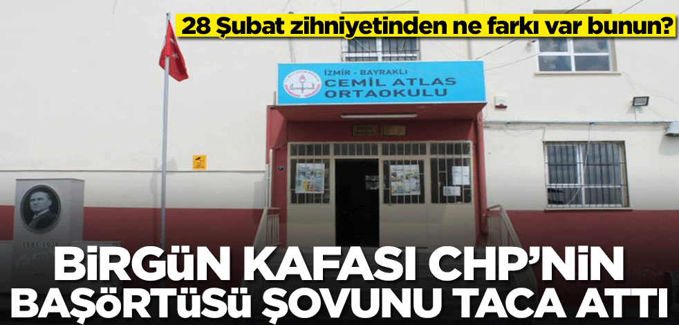 28 Şubat zihniyetinden ne farkı var bunun? Birgün kafası CHP'nin şovunu taca attı