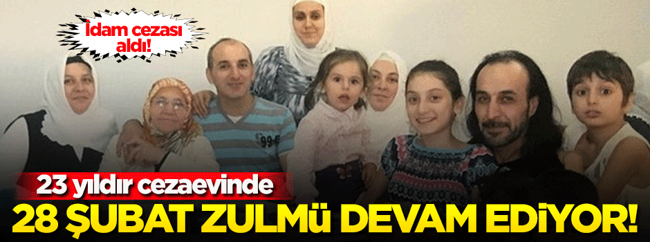 28 Şubat zulmü devam ediyor! 23 yıldır boş yere...