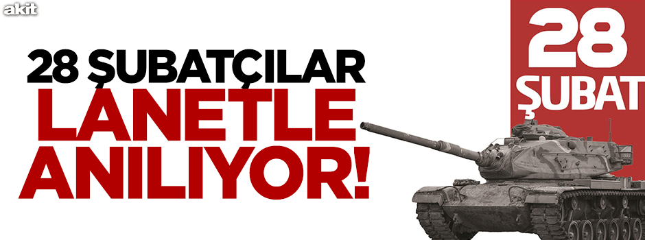 28 Şubatçılar lânetle anılıyor