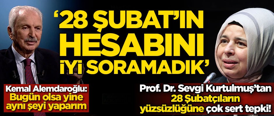 28 Şubatçıların yüzsüzlüğüne çok sert tepki: 28 Şubat'ın hesabını iyi soramadık