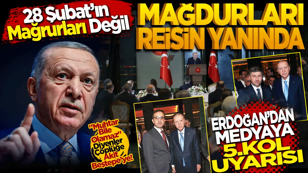 28 Şubat’ın Mağrurları Değil, Mağdurları Reis’in Yanında! Erdoğan’dan Medyaya 