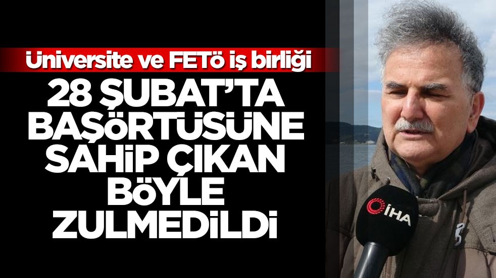 28 Şubat’ta başörtüsüne sahip çıkan hocaya çifte darbe: Üniversite ve FETÖ iş birliği