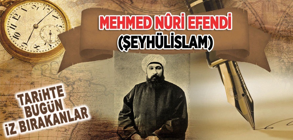 29 Temmuz 1927: Şeyhulislam Mehmed Nûri Efendi'nin vefatı