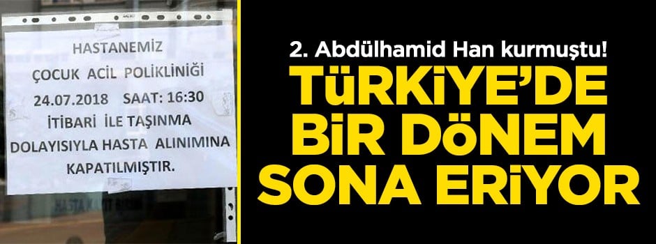2'nci Abdülhamid Han kurmuştu! Türkiye'de bir dönem sona eriyor