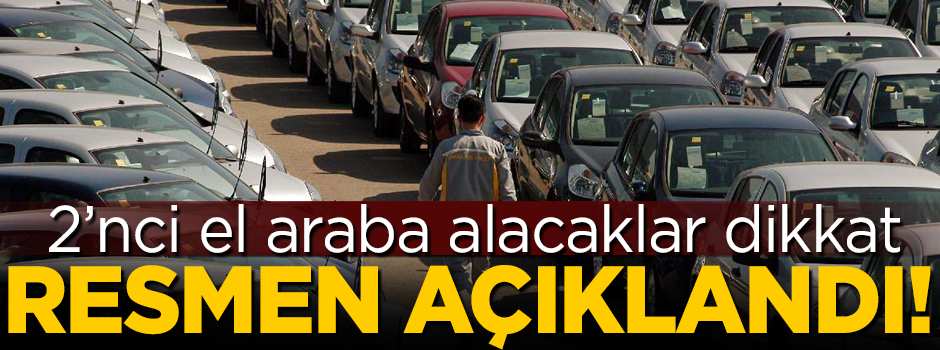 2'nci el araba alacaklar dikkat! Bakanlık resmen açıkladı