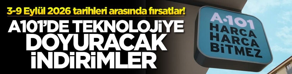 3-9 Eylül 2026 tarihleri arasında fırsatlar! A101’de teknolojiye doyuracak indirimler