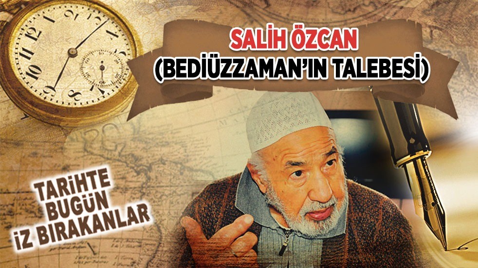 3 Ağustos 2015: Salih Özcan'ın vefatı (Bediüzzaman’ın Talebesi)