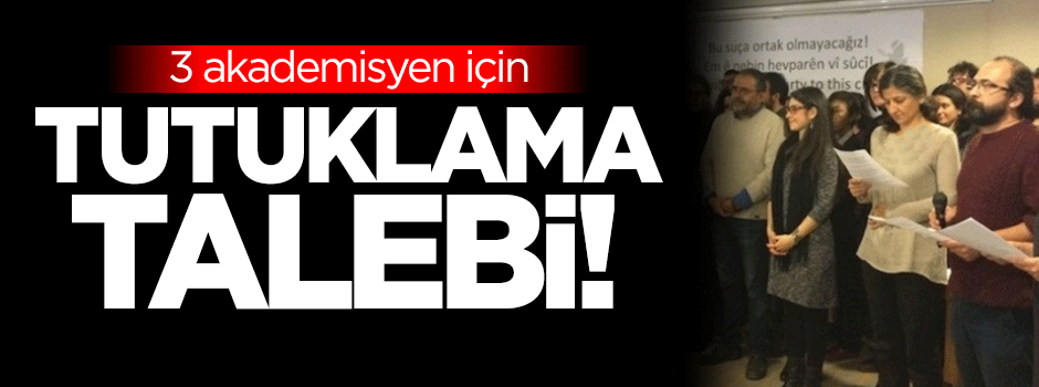 3 akademisyen için tutuklama talebi