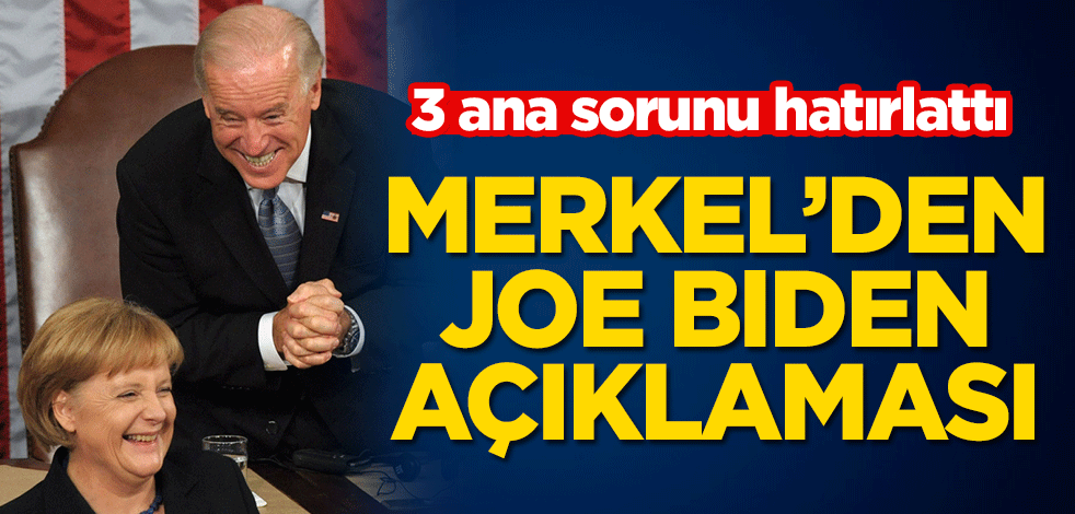 3 ana sorunu hatırlattı! Merkel, Biden’e kucak açtı