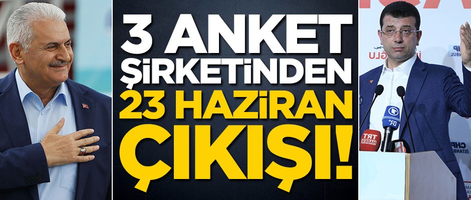 3 anket şirketinden çarpıcı 23 Haziran çıkışı!