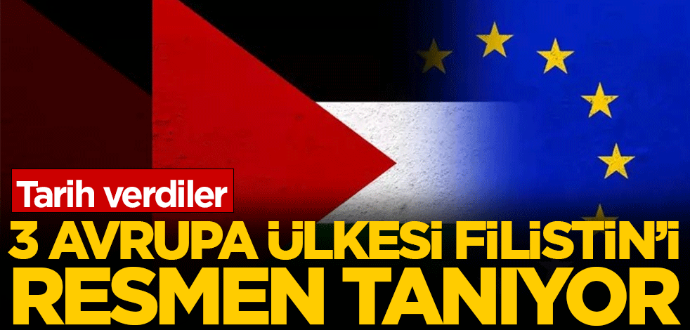 3 Avrupa ülkesi Filistin'i resmen tanıyor! Tarih verdiler