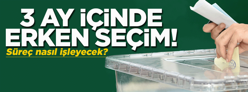 3 ay içinde yeniden seçim yapılacak
