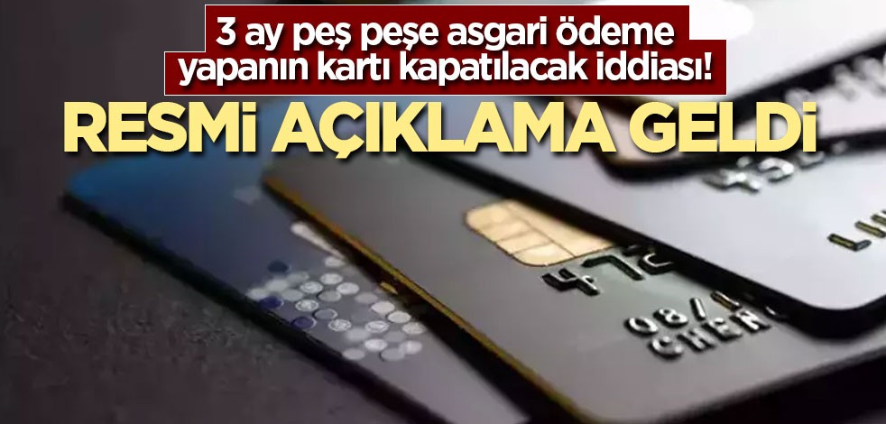 3 ay peş peşe asgari ödeme yapanın kartı kapatılacak iddiası! Resmi açıklama geldi