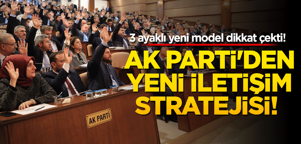 3 ayaklı yeni model dikkat çekti! AK Parti'den yeni iletişim stratejisi!