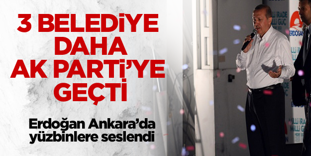 3 belediye AK Parti'ye geçti