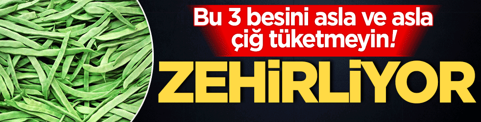 3 besini asla ve asla tüketmeyin! Zehirliyor