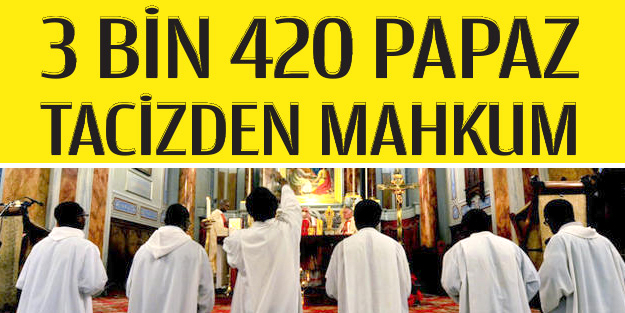 3 bin 420 papaz tacizden mahkum