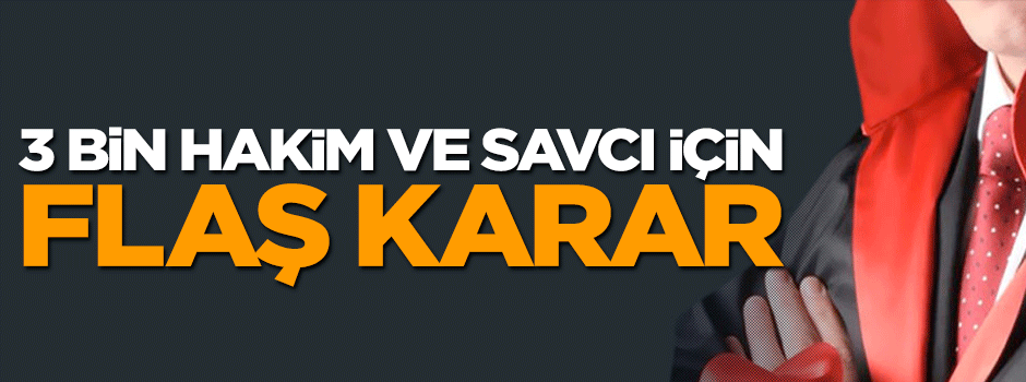 3 bin hakim ve savcının tüm mal varlıklarına tedbir kararı