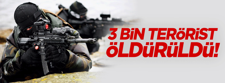 3 bin PKK’lı öldürüldü