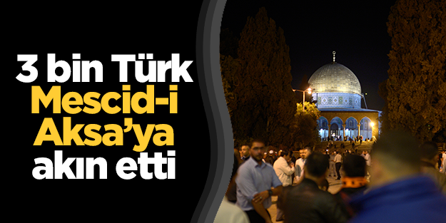 3 bin Türk Mescid-i Aksa'ya akın etti