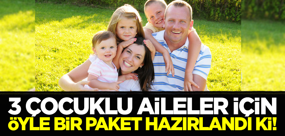 3 çocuklu aileler için öyle bir paket hazırlandı ki!