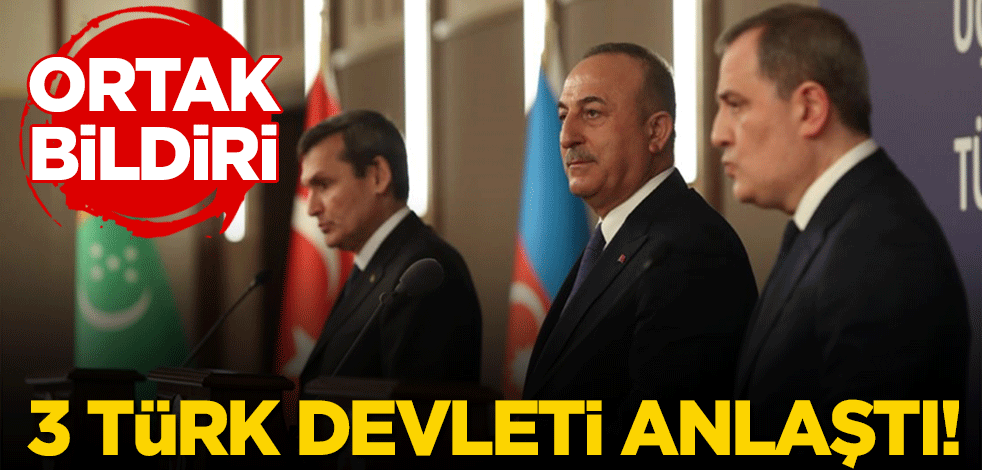 3 devlet anlaştı: Türkiye, Azerbaycan ve Türkmenistan'dan ortak bildiri!