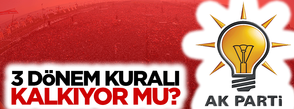 3 dönem kuralı kalkıyor mu?