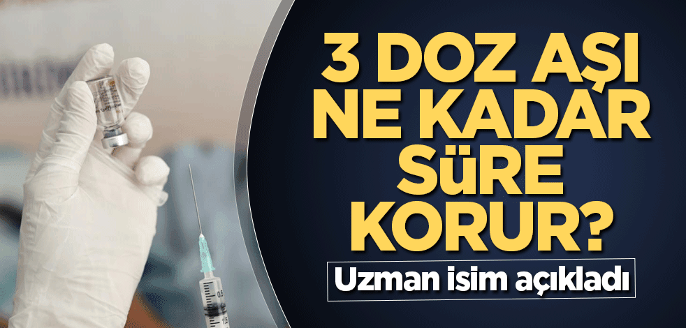 3 doz aşı ne kadar süre korur? Uzman isim açıkladı