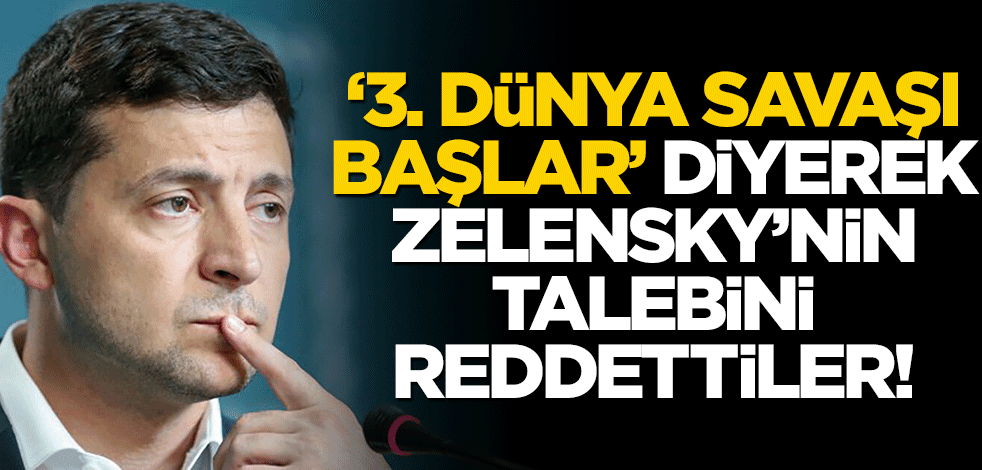 "3. dünya savaşı başlar" diyerek Zelensky'nin teklifini reddettiler