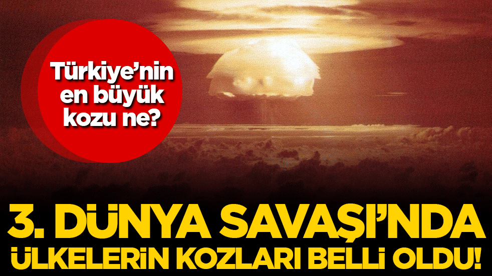 3. dünya savaşı çıktı çıkacak! Türkiye'nin en büyük kozu ne?