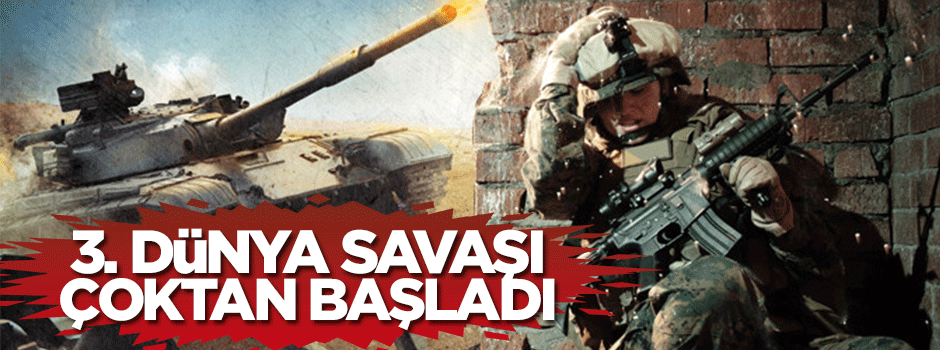 3. dünya savaşı çoktan başladı!