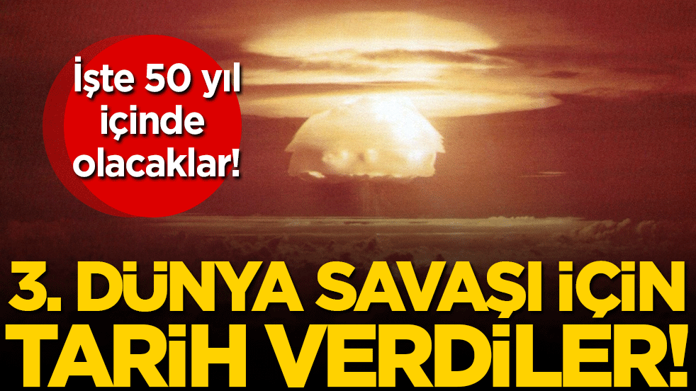 3. dünya savaşı için tarih verdiler! İşte 50 yıl içinde olacaklar!