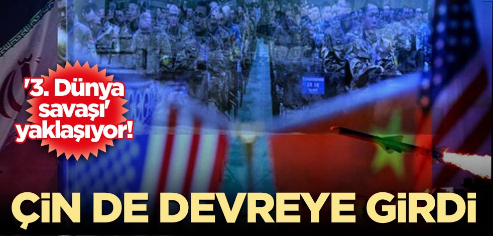'3. Dünya Savaşı' yaklaşıyor! Çin de devreye girdi
