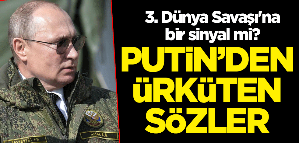 3. Dünya Savaşı'na bir sinyal mi? Putin'den ürküten sözler