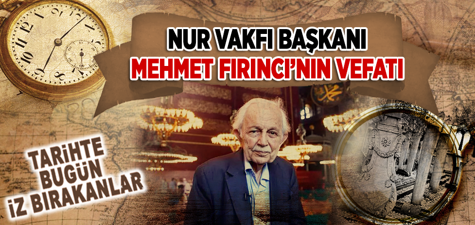 3 Ekim 2020: Nur Vakfı Başkanı Mehmet Fırıncı’nın Vefatı
