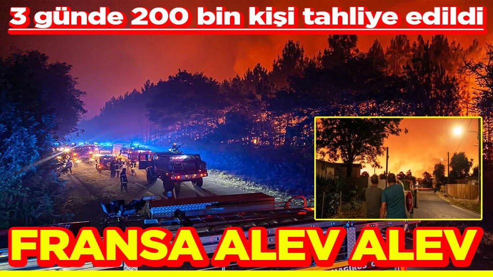 3 günde yaklaşık 200 bin kişi tahliye edildi Fransa alev alev