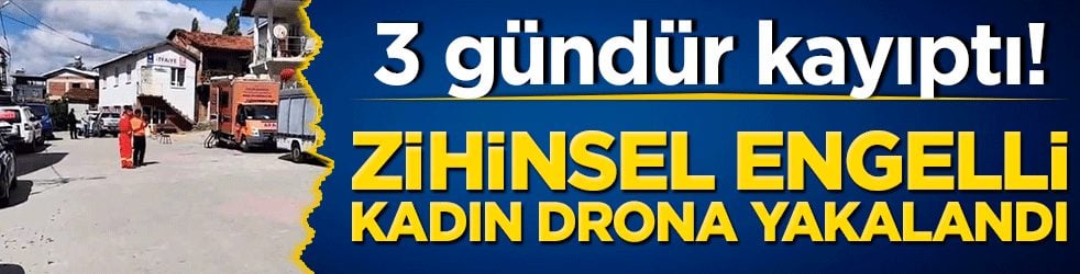 3 gündür kayıptı! Zihinsel engelli kadın drondan kaçamadı