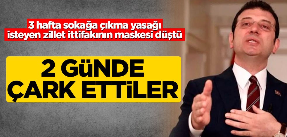 3 hafta sokağa çıkma yasağı isteyen zillet ittifakının maskesi düştü