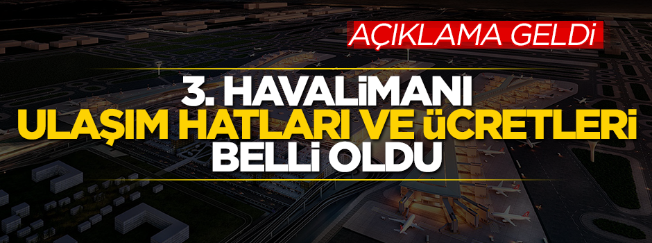 3. havalimanı ulaşım hatları ve ücretleri belli oldu