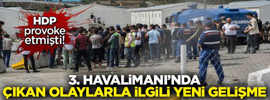 3. Havalimanı'nda çıkan olaylarla ilgili yeni gelişme!