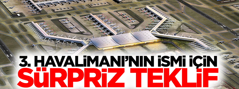 3. Havalimanı'nın ismi 2. Abdülhamid olsun teklifi