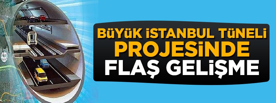 3 katlı Büyük İstanbul Tüneli projesinde flaş gelişme