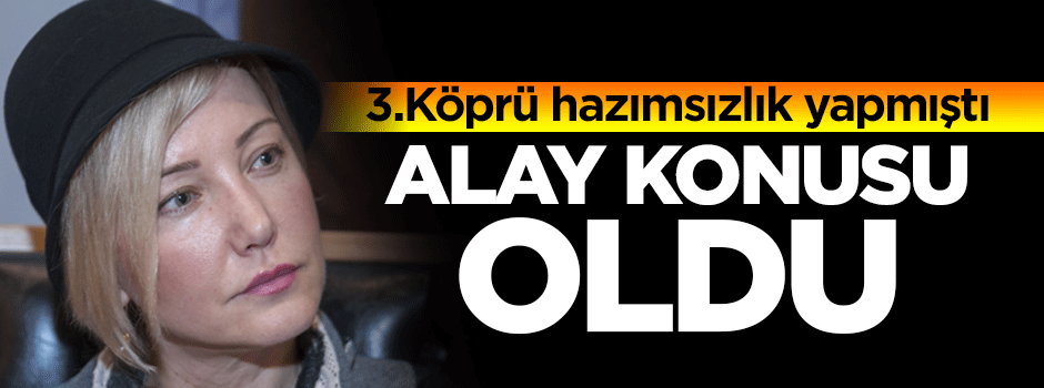 3. Köprü hazımsızı Berna Laçin alay konusu oldu