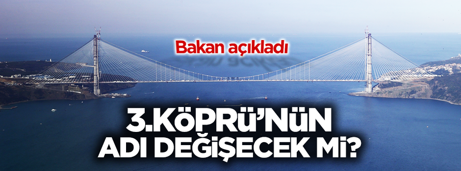 3. Köprü'nün adı değişmeyecek