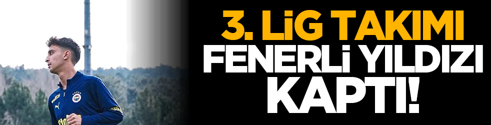 3. Lig takımı, Fenerli yıldızı kaptı!
