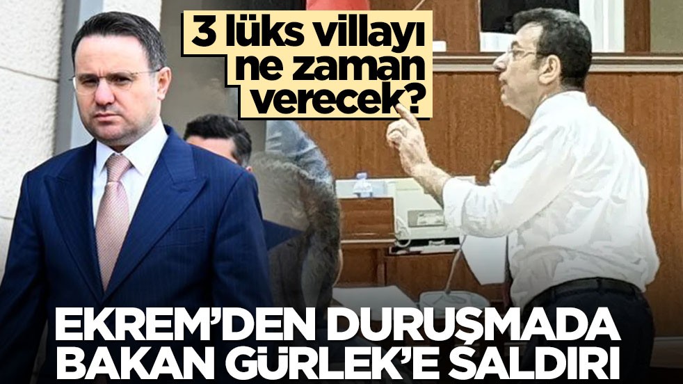 3 lüks villayı ne zaman verecek? Ekrem’den duruşmada Bakan Gürlek’e saldırı