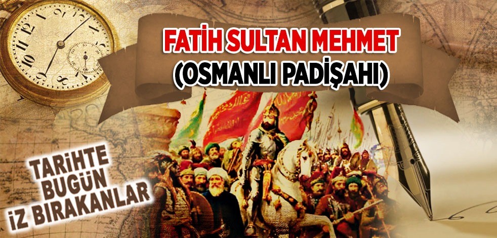 3 Mayıs 1481: Osmanlı Padişahı Fatih Sultan Mehmet'in vefatı